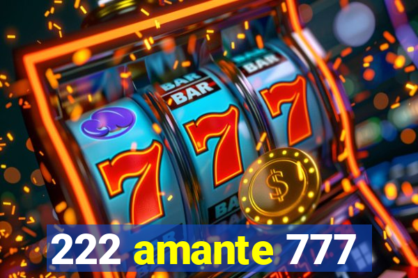 222 amante 777